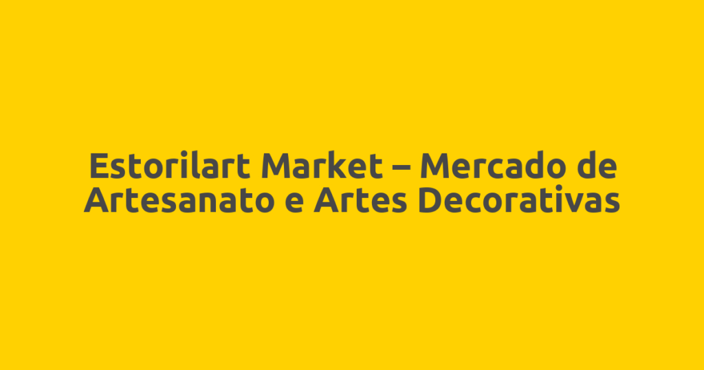Estorilart Market – Mercado de Artesanato e Artes Decorativas