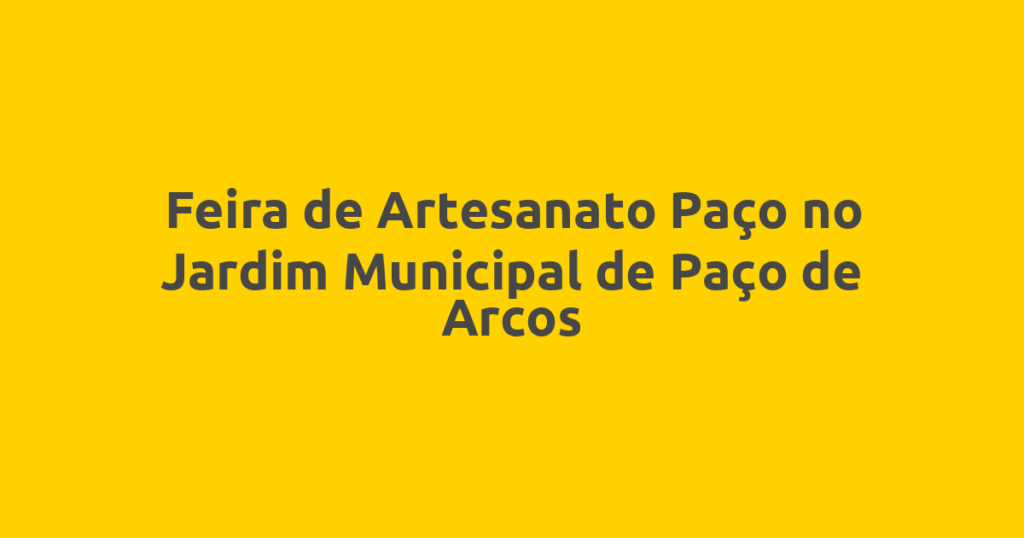 Feira de Artesanato Paço no Jardim Municipal de Paço de Arcos