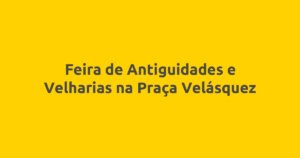 Feira de Antiguidades e Velharias na Praça Velásquez